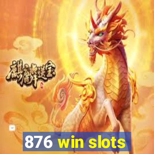 876 win slots